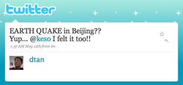 Early mention by @dtan of the 2008 China earthquake on Twitter. Link via @scobleizer.